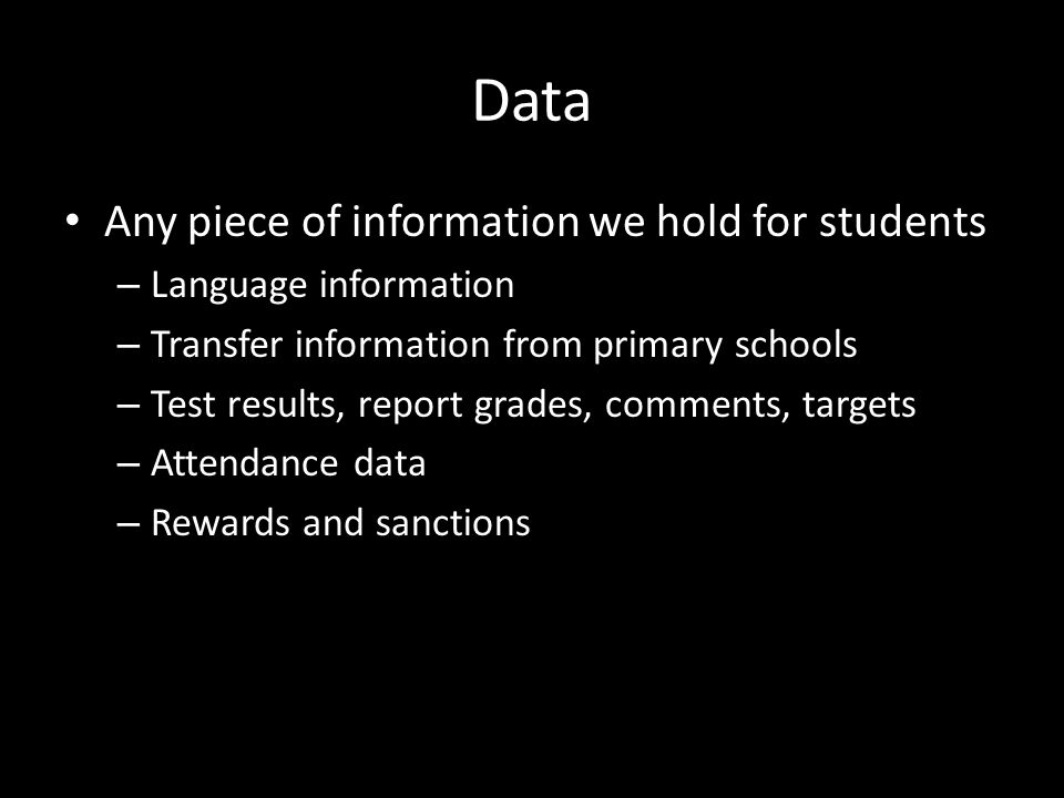 Data Any piece of information we hold for students