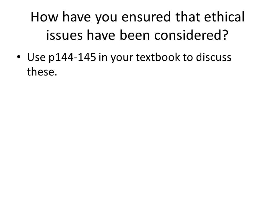 How have you ensured that ethical issues have been considered