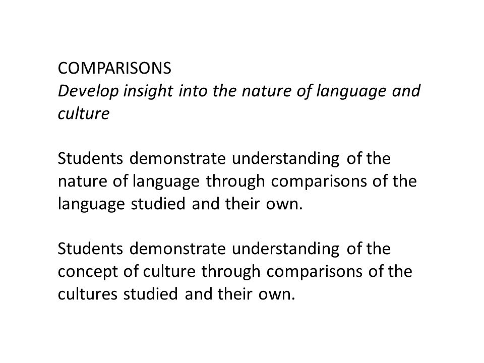COMPARISONS Develop insight into the nature of language and culture.