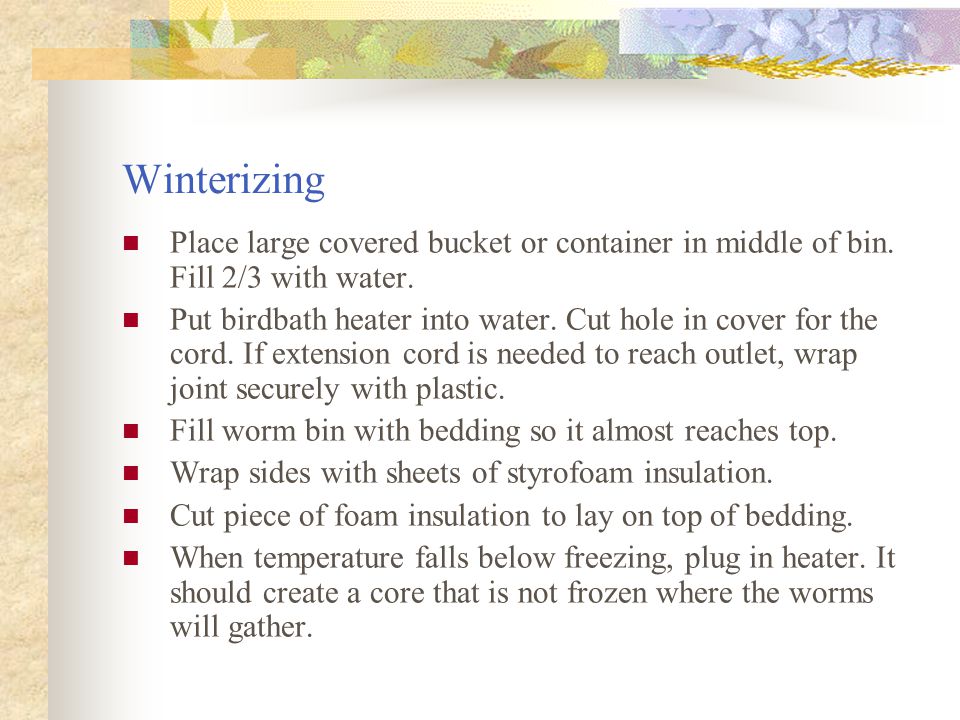 Winterizing Place large covered bucket or container in middle of bin. Fill 2/3 with water.