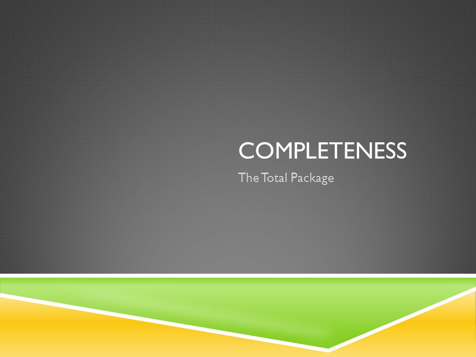 ComPleteness The Total Package