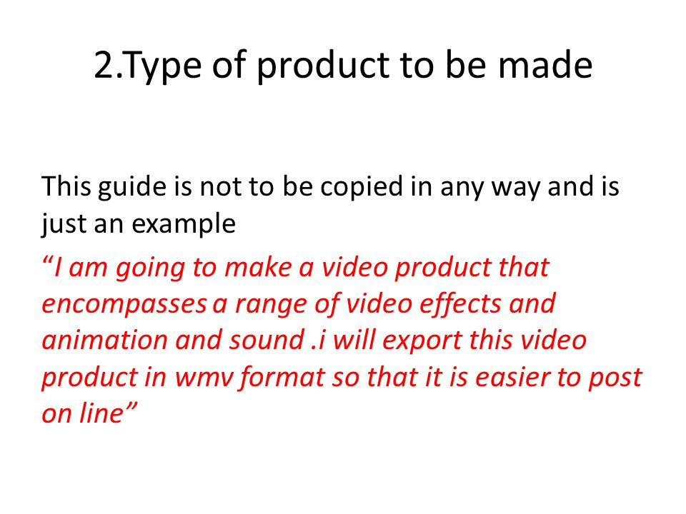 2.Type of product to be made