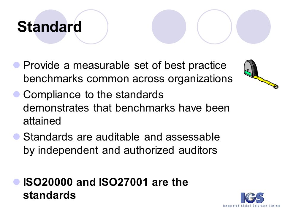 Standard Provide a measurable set of best practice benchmarks common across organizations.