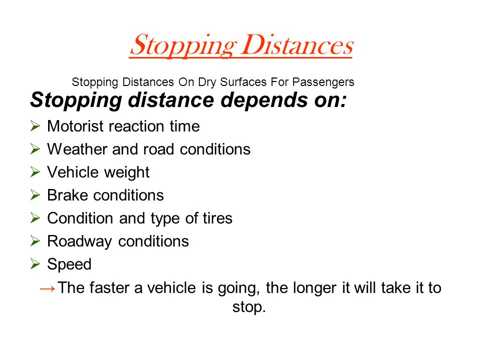 The faster a vehicle is going, the longer it will take it to stop.