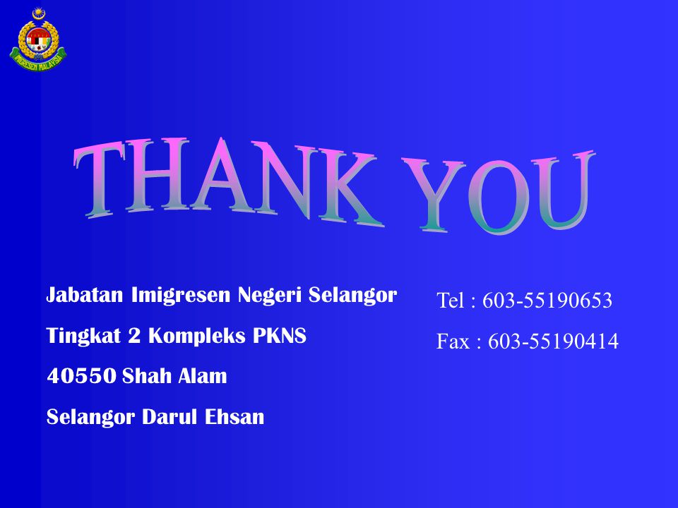THANK YOU Jabatan Imigresen Negeri Selangor Tel :