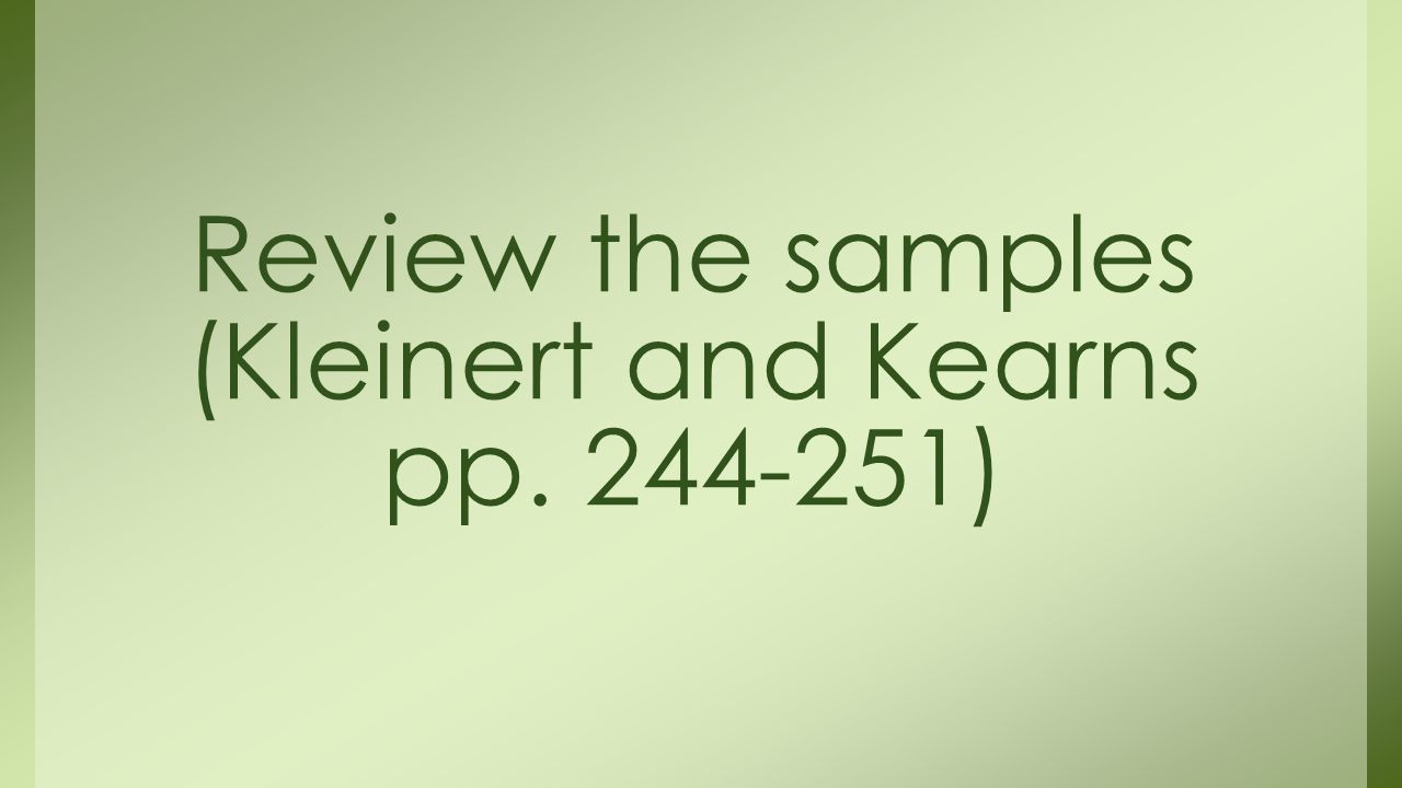 Review the samples (Kleinert and Kearns pp )