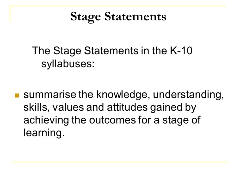 Stage Statements The Stage Statements in the K-10 syllabuses: