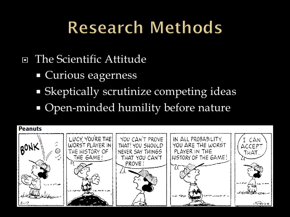 Research Methods The Scientific Attitude Curious eagerness