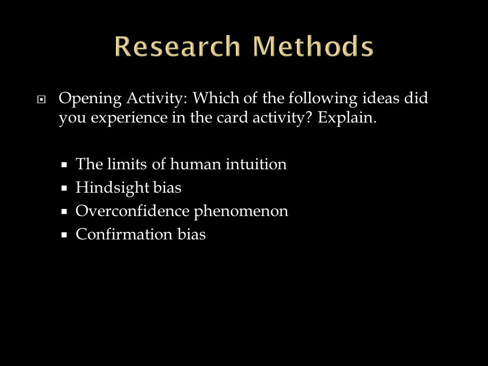 Research Methods Opening Activity: Which of the following ideas did you experience in the card activity Explain.