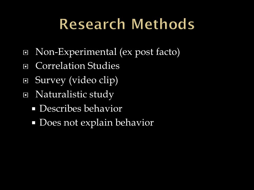 Research Methods Non-Experimental (ex post facto) Correlation Studies