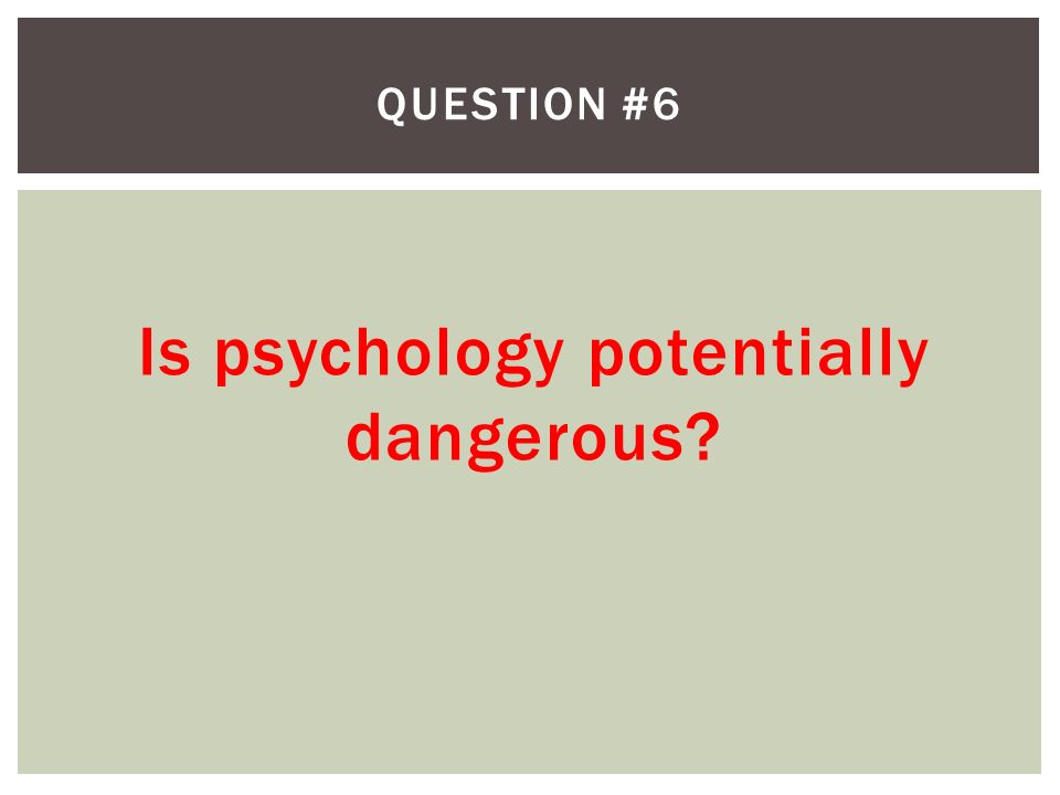 Is psychology potentially dangerous