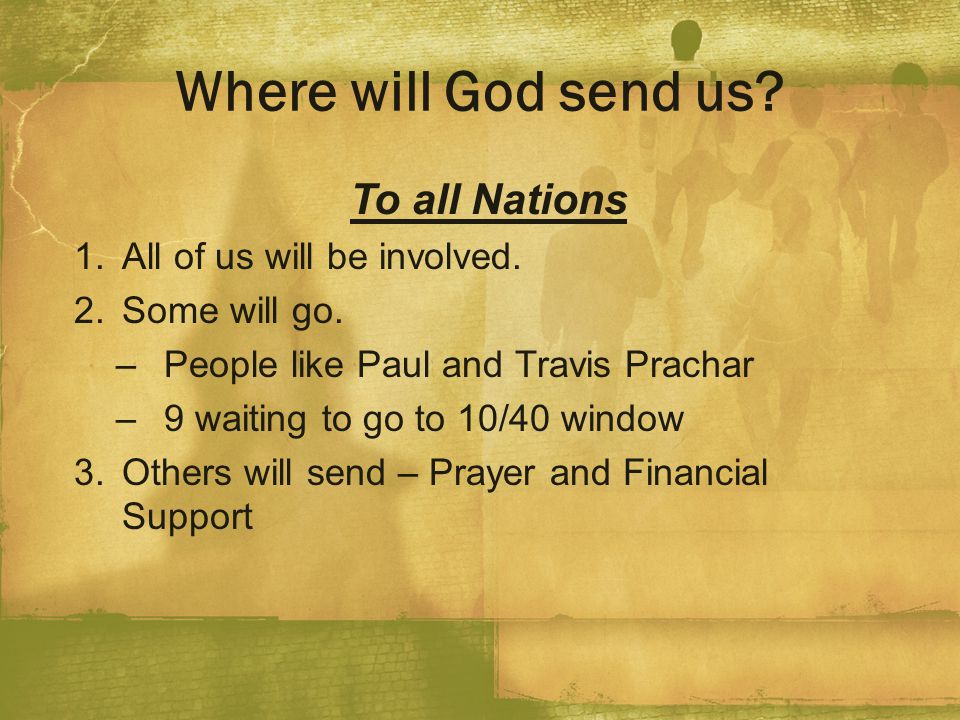 Where will God send us To all Nations All of us will be involved.