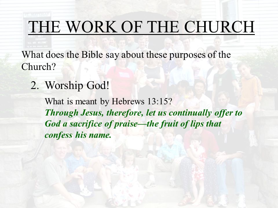 THE WORK OF THE CHURCH 2. Worship God!