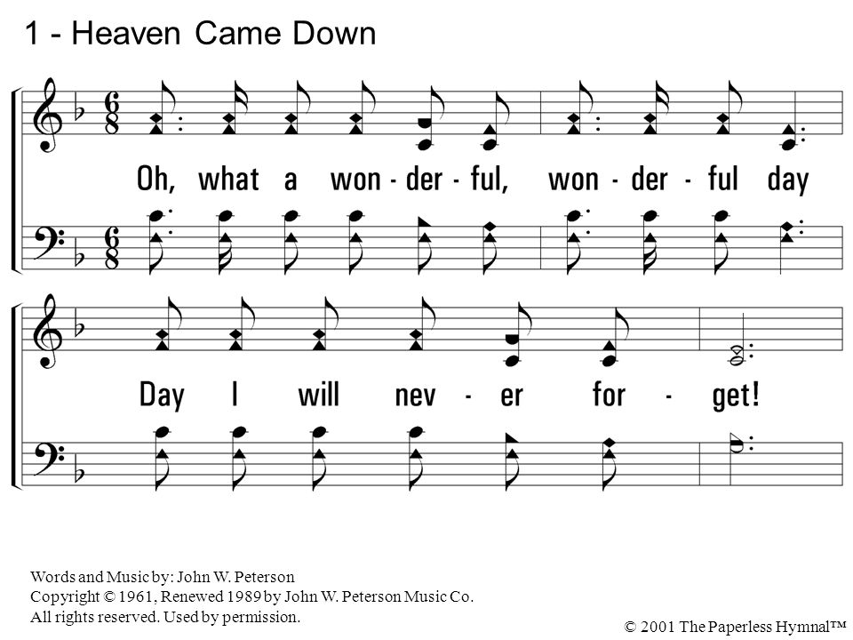 1 - Heaven Came Down 1. Oh, what a wonderful, wonderful day