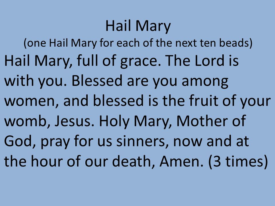 (one Hail Mary for each of the next ten beads)