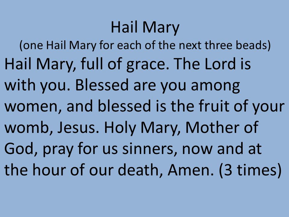 (one Hail Mary for each of the next three beads)