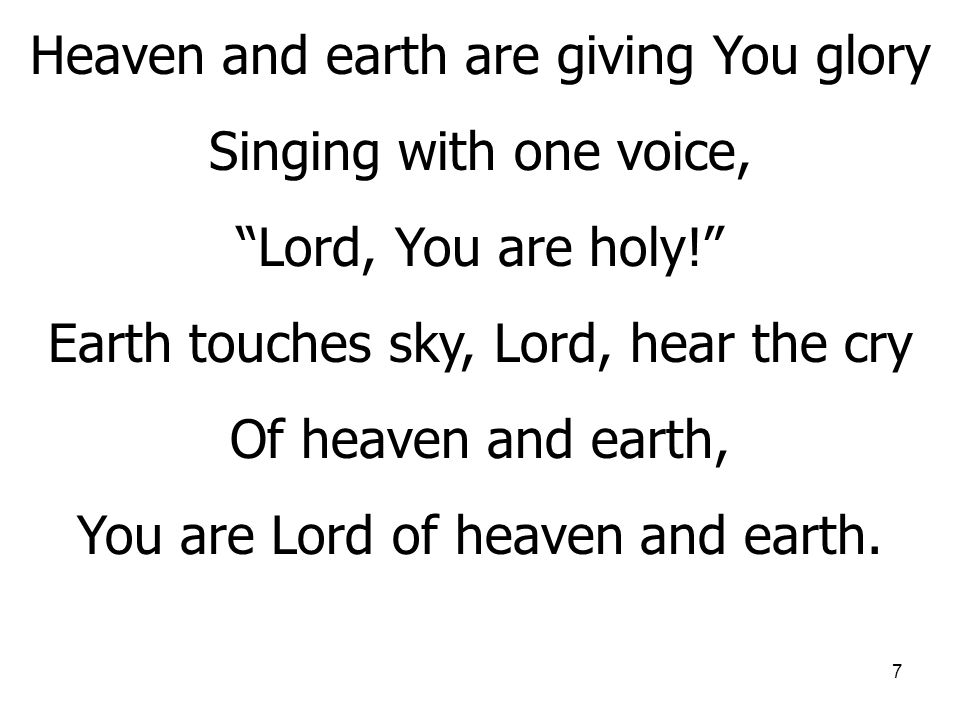 Heaven and earth are giving You glory Singing with one voice,