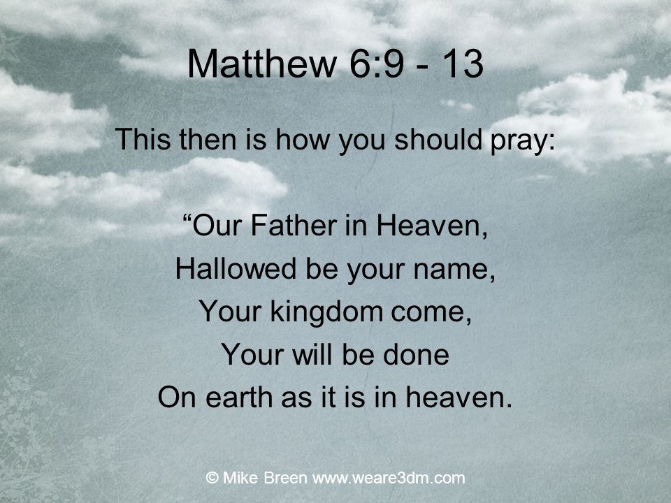 Matthew 6: This then is how you should pray: