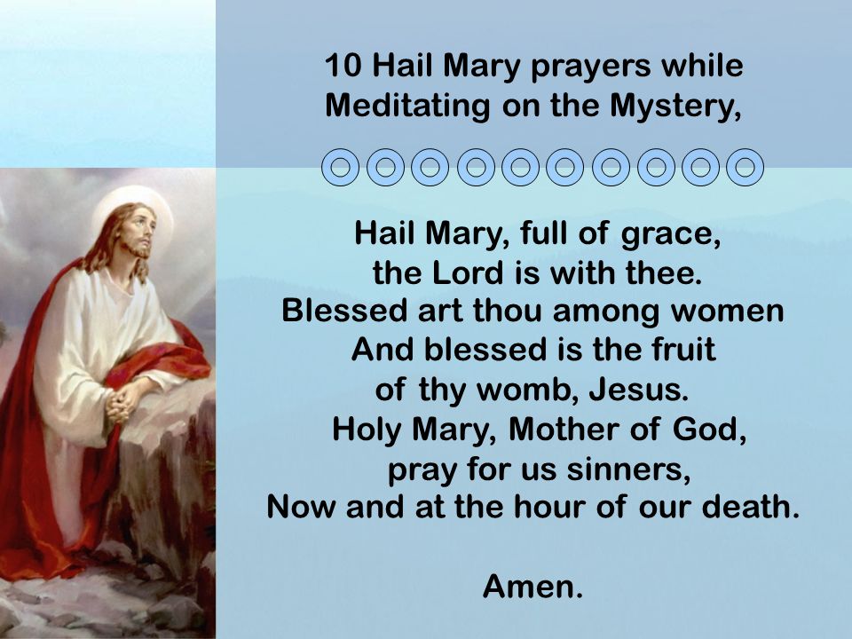 10 Hail Mary prayers while Meditating on the Mystery,