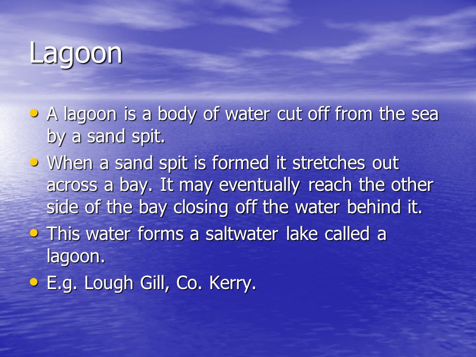 Lagoon A lagoon is a body of water cut off from the sea by a sand spit.