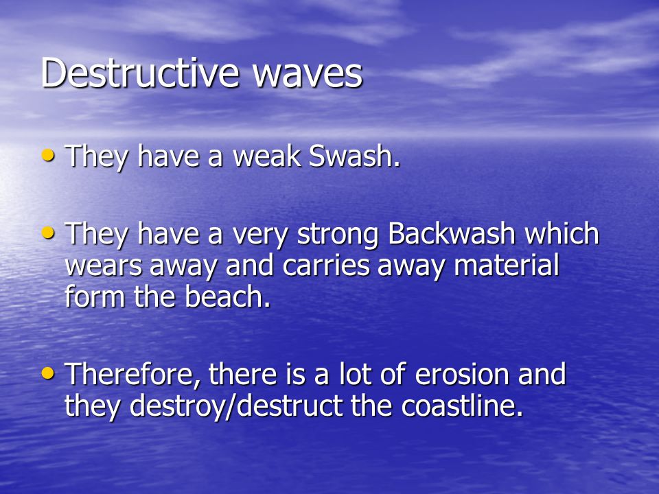 Destructive waves They have a weak Swash.