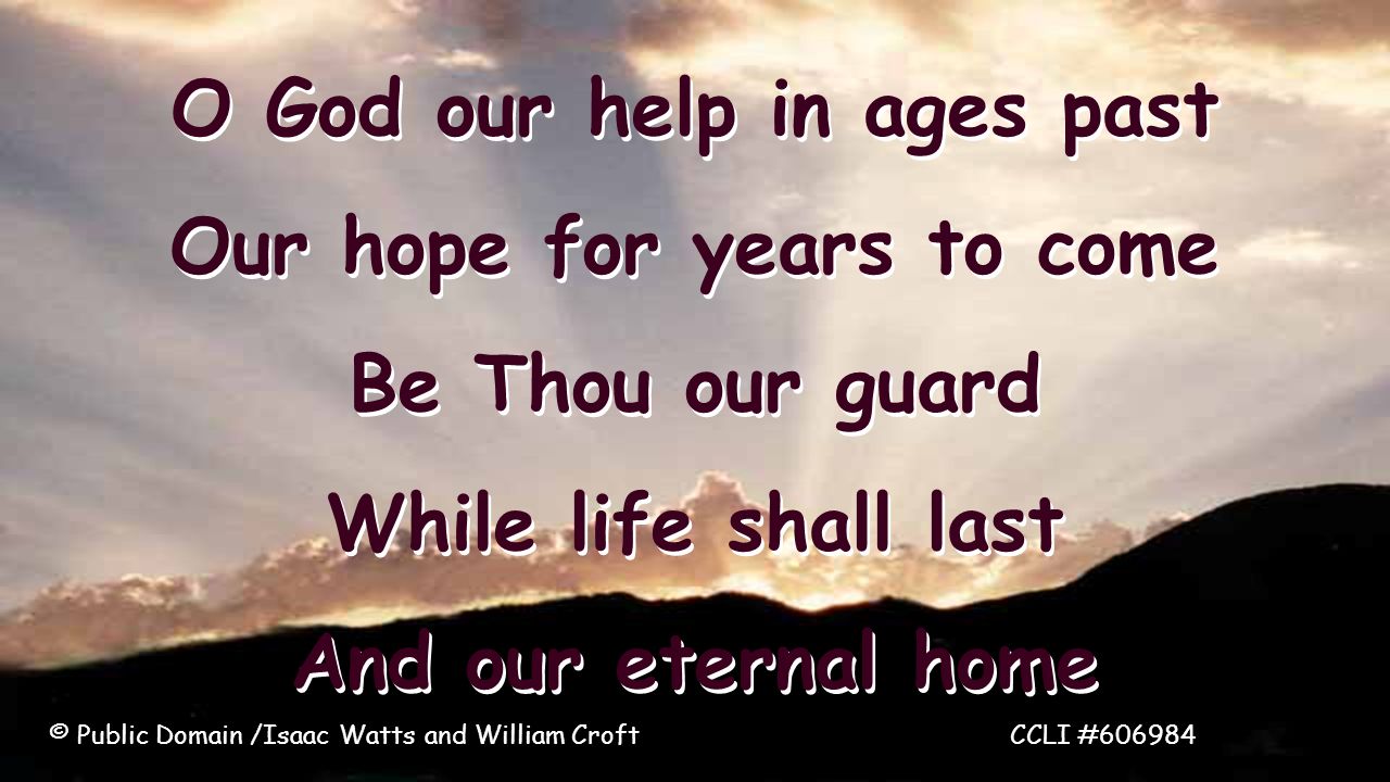 O God our help in ages past Our hope for years to come