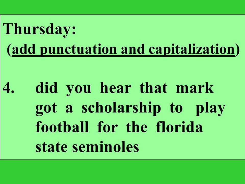 Thursday: (add punctuation and capitalization) 4. did you hear that mark. got a scholarship to play.