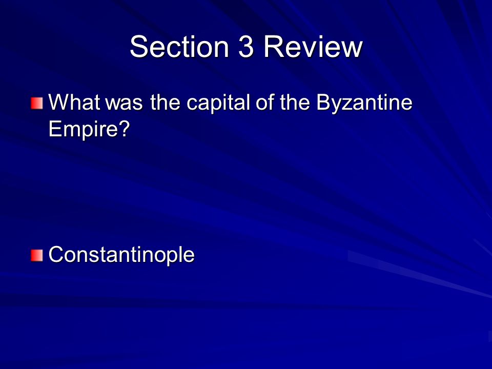 Section 3 Review What was the capital of the Byzantine Empire