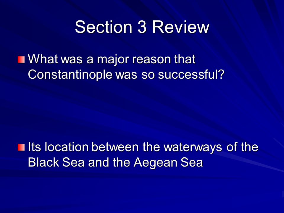 Section 3 Review What was a major reason that Constantinople was so successful