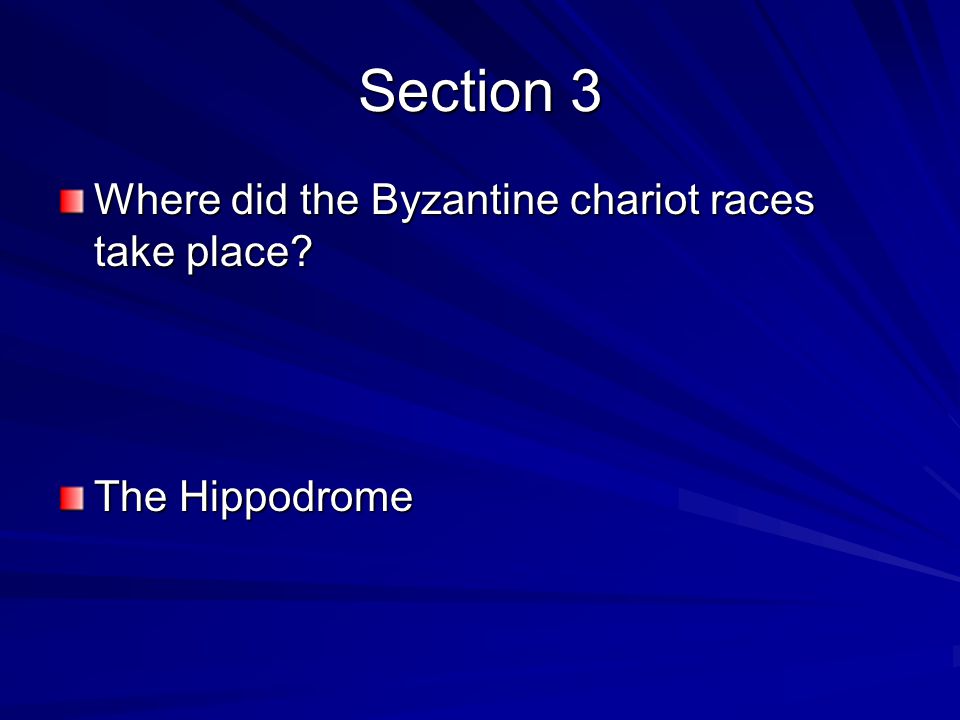 Section 3 Where did the Byzantine chariot races take place