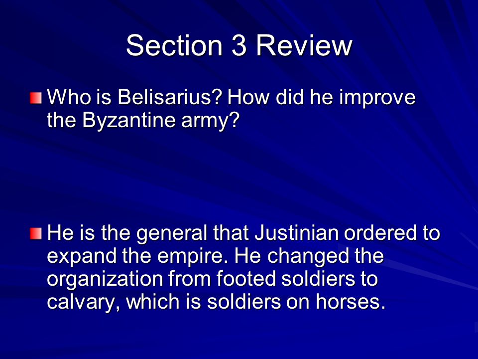 Section 3 Review Who is Belisarius How did he improve the Byzantine army