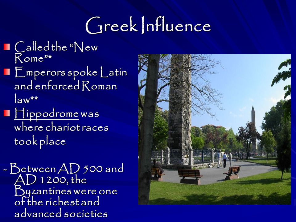 Greek Influence Called the New Rome * Emperors spoke Latin