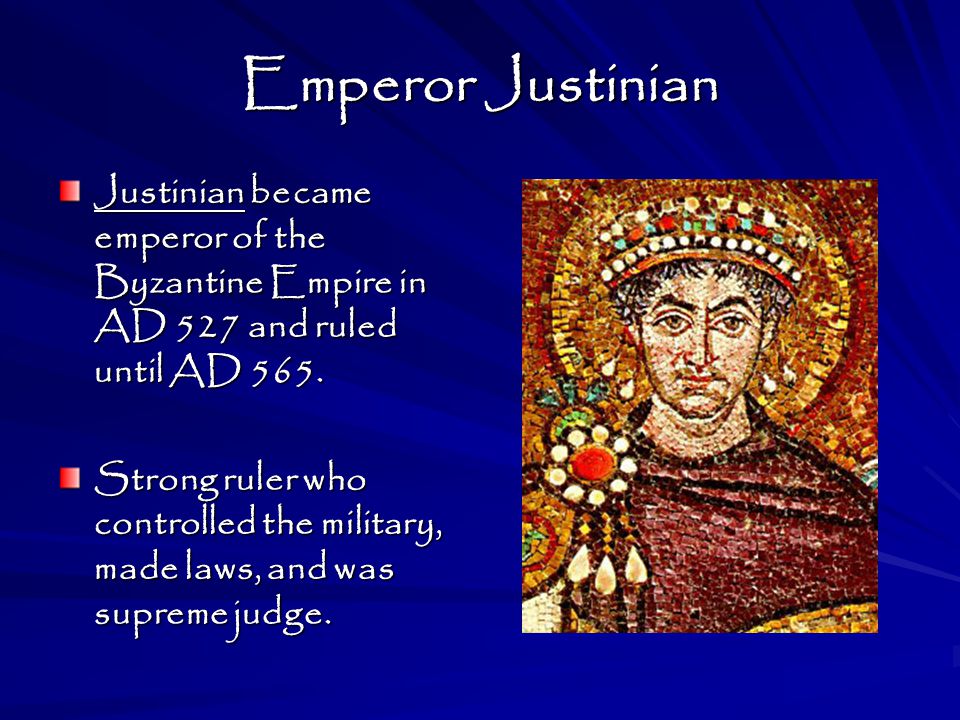 Emperor Justinian Justinian became emperor of the Byzantine Empire in AD 527 and ruled until AD 565.