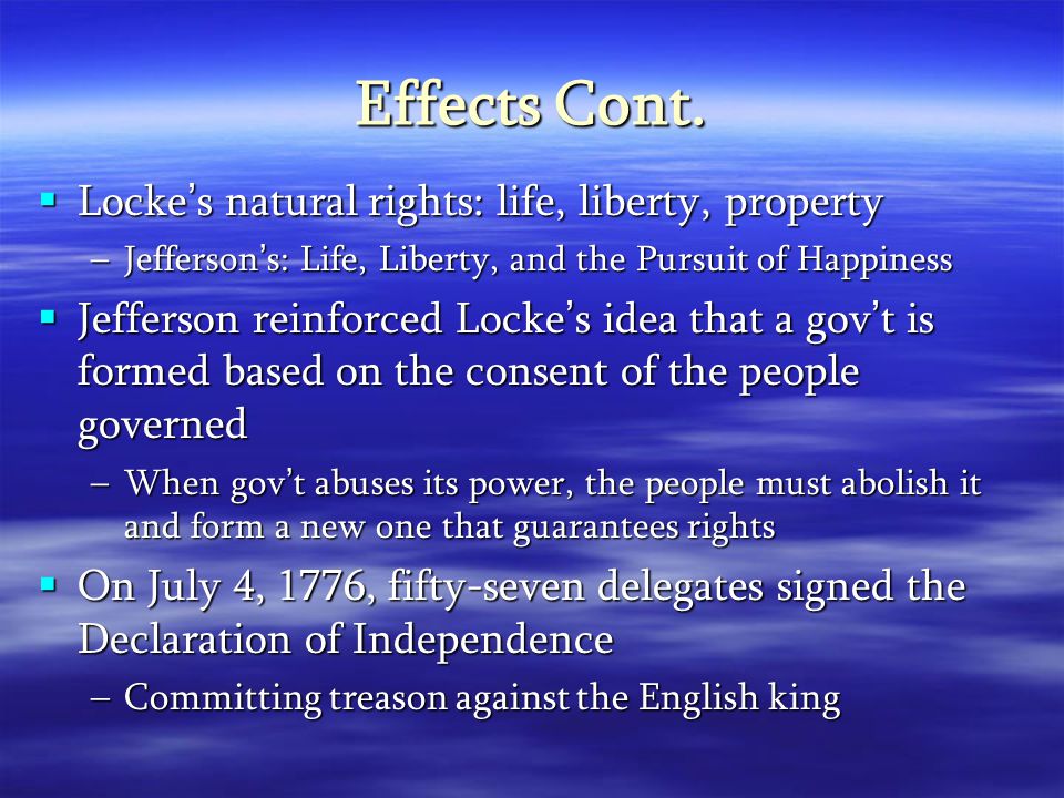 Effects Cont. Locke’s natural rights: life, liberty, property