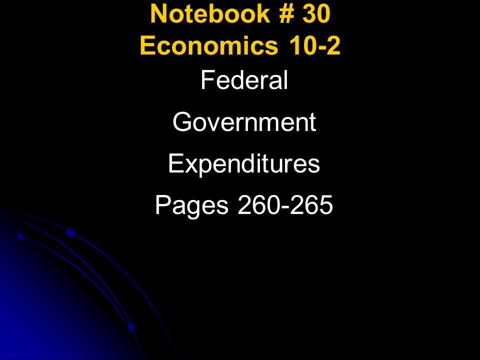Notebook # 30 Economics 10-2 Federal Government Expenditures Pages