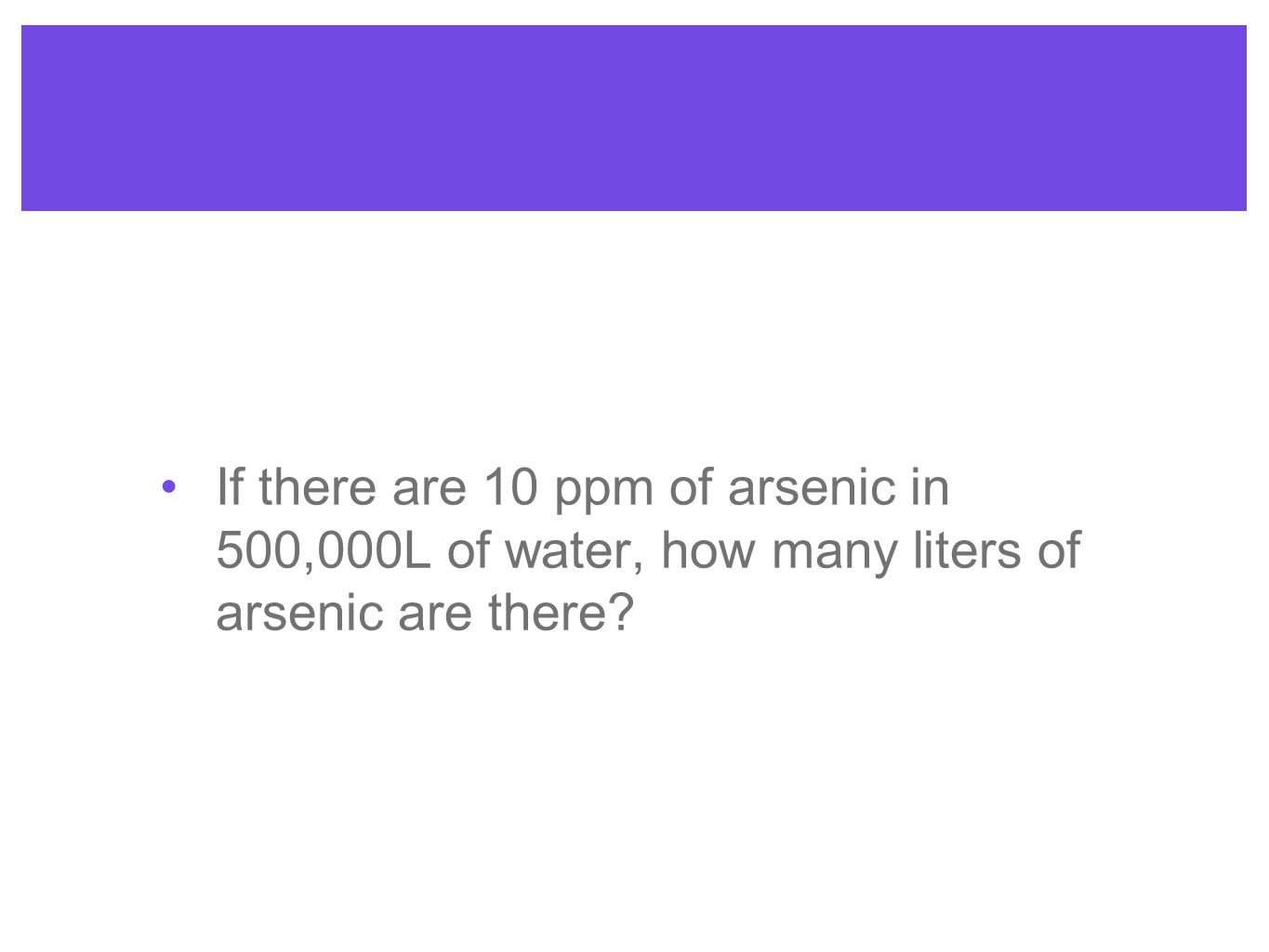 If there are 10 ppm of arsenic in 500,000L of water, how many liters of arsenic are there