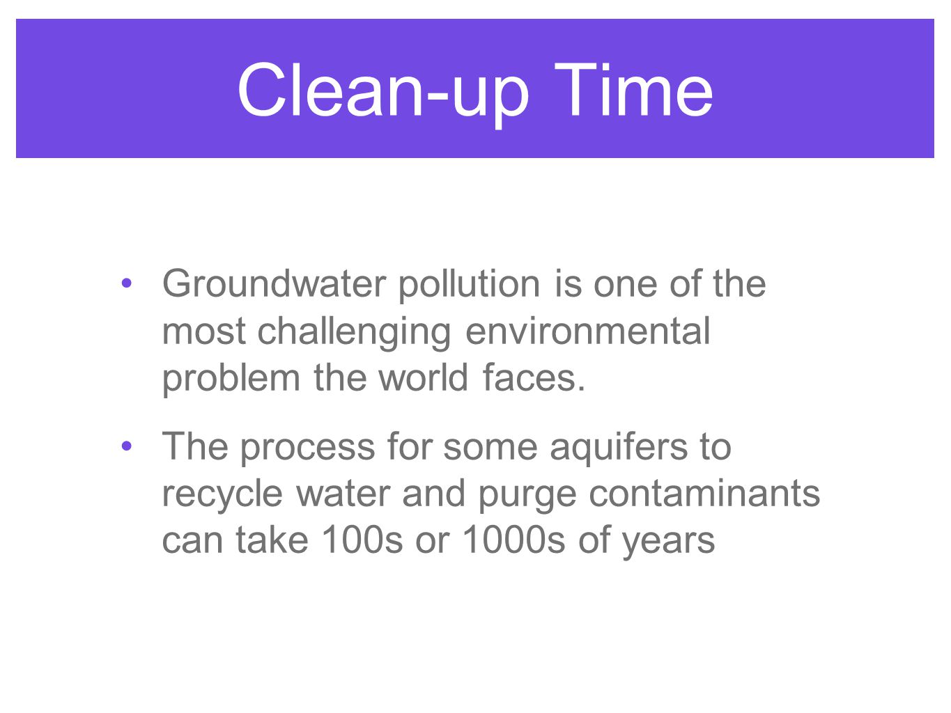 Clean-up Time Groundwater pollution is one of the most challenging environmental problem the world faces.