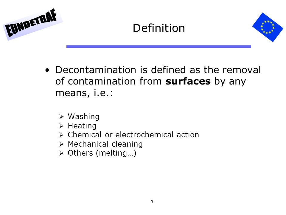 Definition Decontamination is defined as the removal of contamination from surfaces by any means, i.e.: