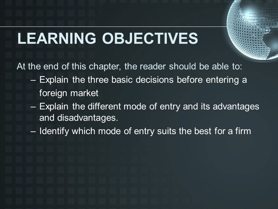 LEARNING OBJECTIVES At the end of this chapter, the reader should be able to: Explain the three basic decisions before entering a.