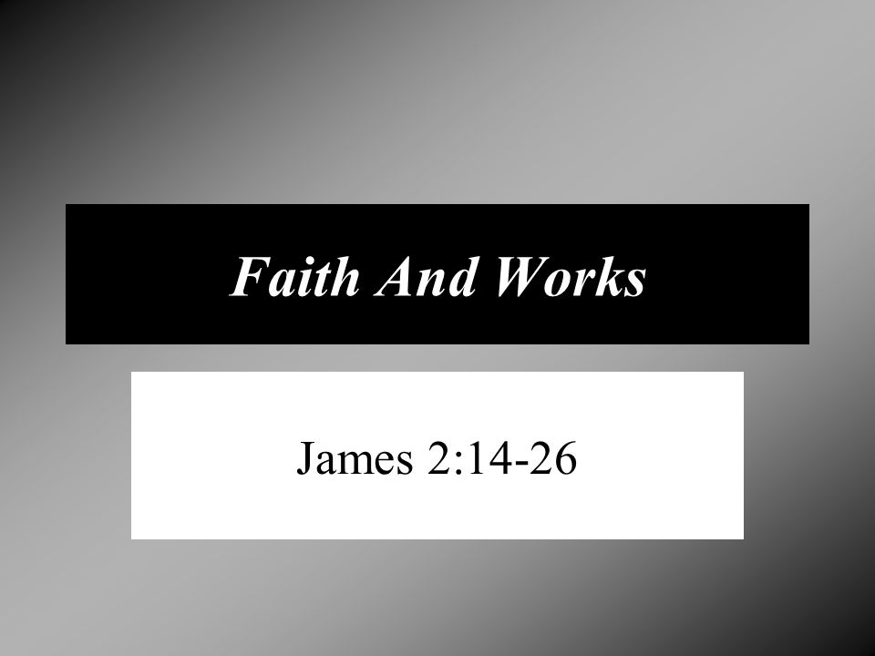 3/3/2013 am Faith And Works James 2:14-26 Micky Galloway