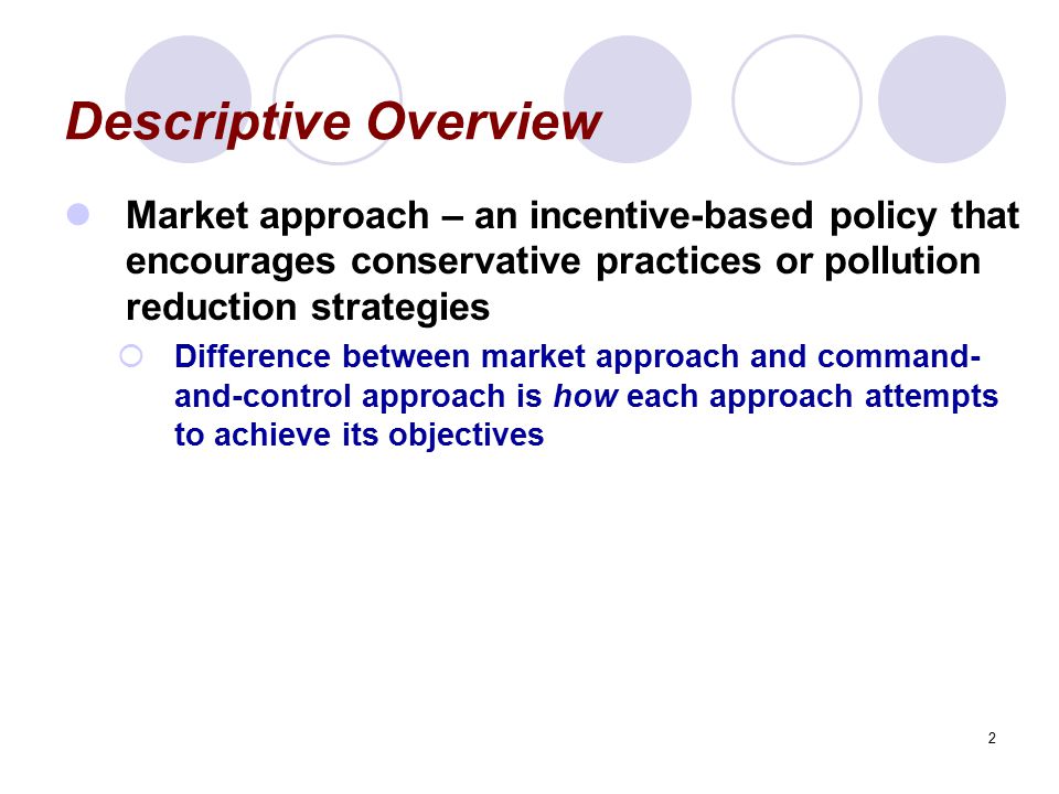 Descriptive Overview Market approach – an incentive-based policy that encourages conservative practices or pollution reduction strategies.