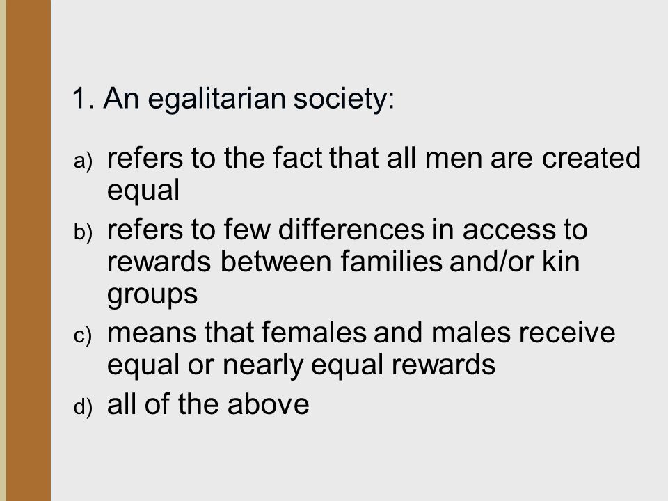 1. An egalitarian society: