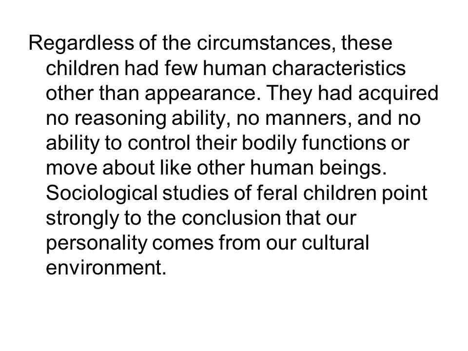 Regardless of the circumstances, these children had few human characteristics other than appearance.