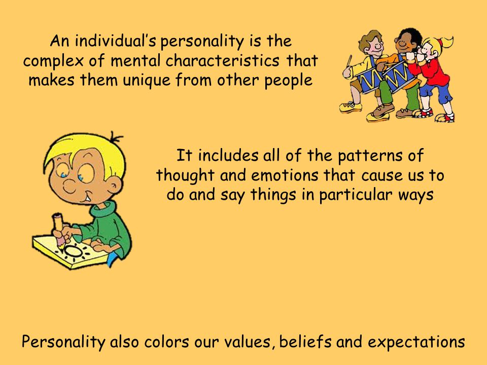 Personality also colors our values, beliefs and expectations