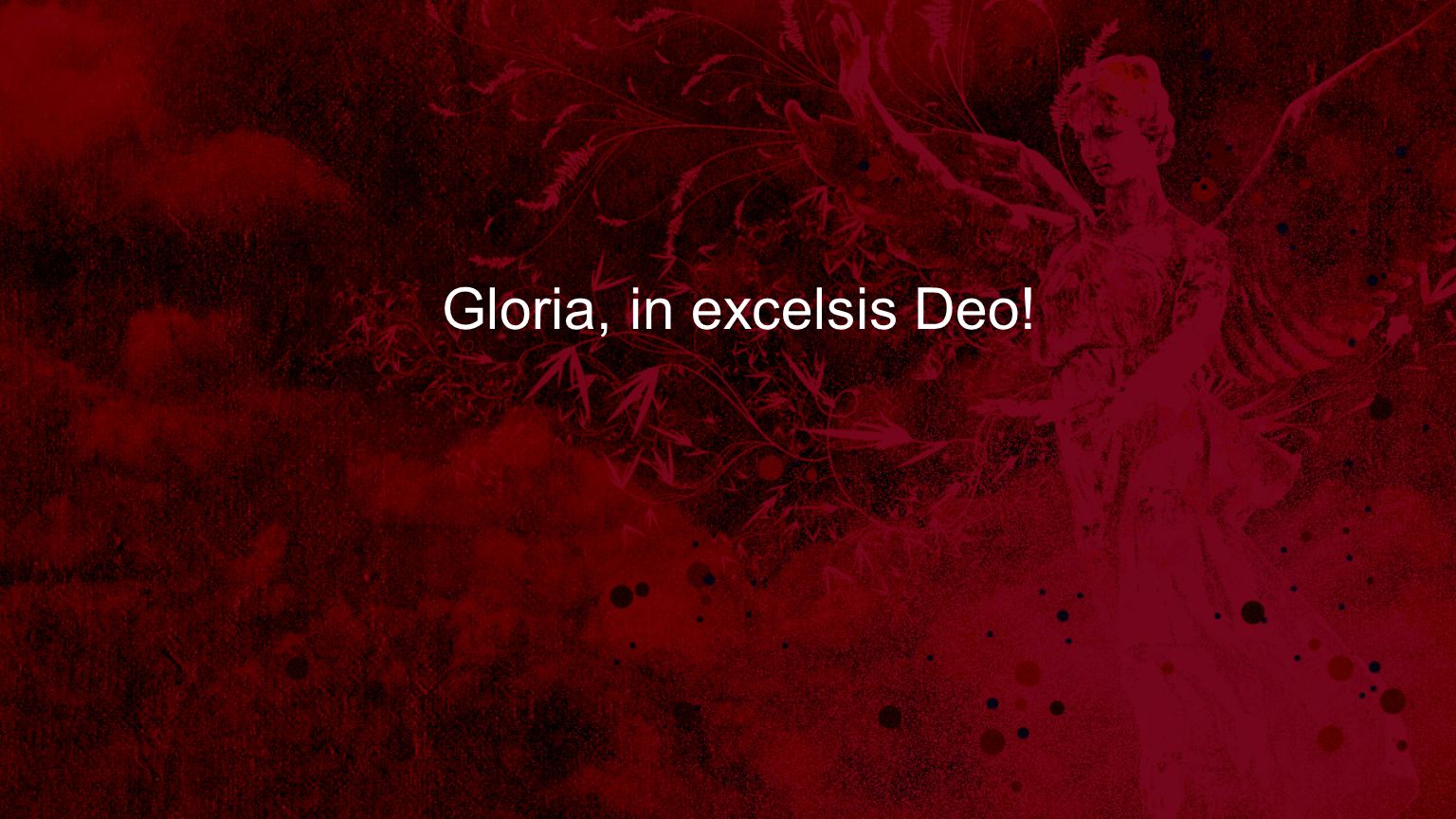 Gloria, in excelsis Deo!