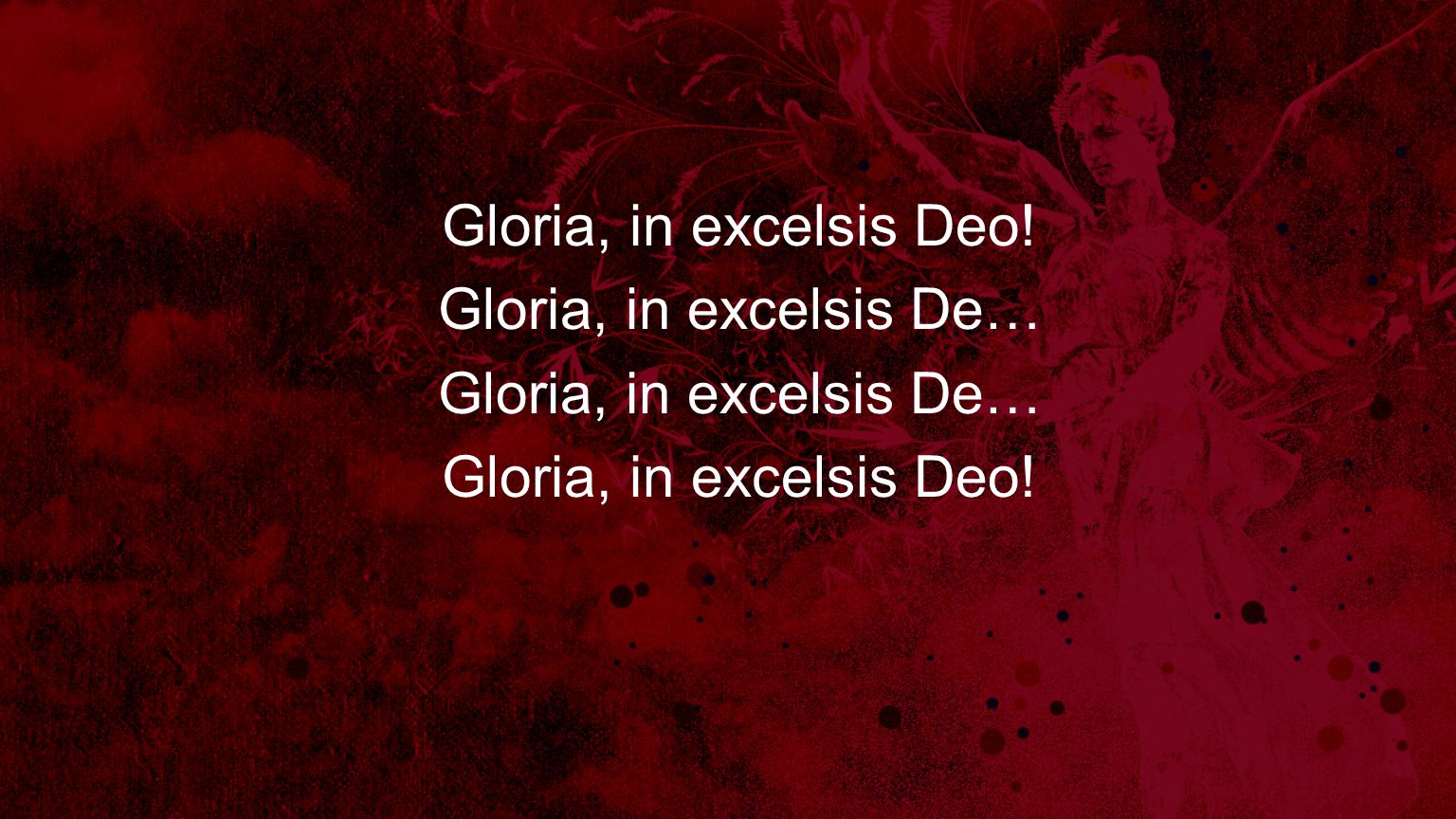 Gloria, in excelsis Deo! Gloria, in excelsis De…