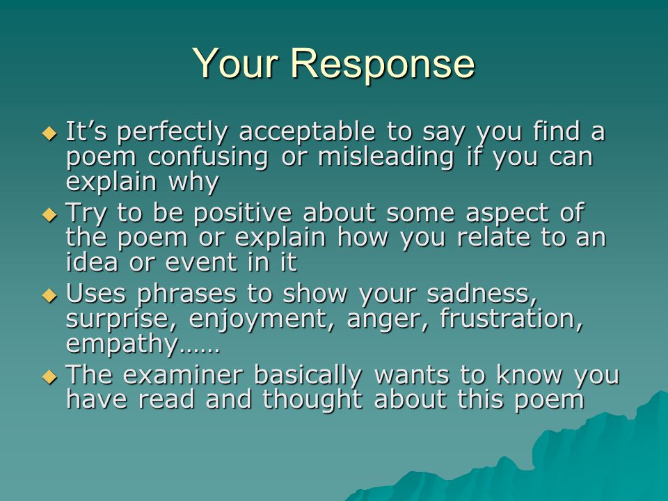 Your Response It’s perfectly acceptable to say you find a poem confusing or misleading if you can explain why.