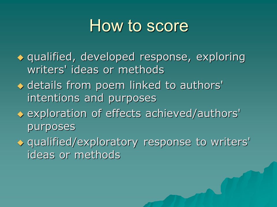 How to score qualified, developed response, exploring writers ideas or methods. details from poem linked to authors intentions and purposes.