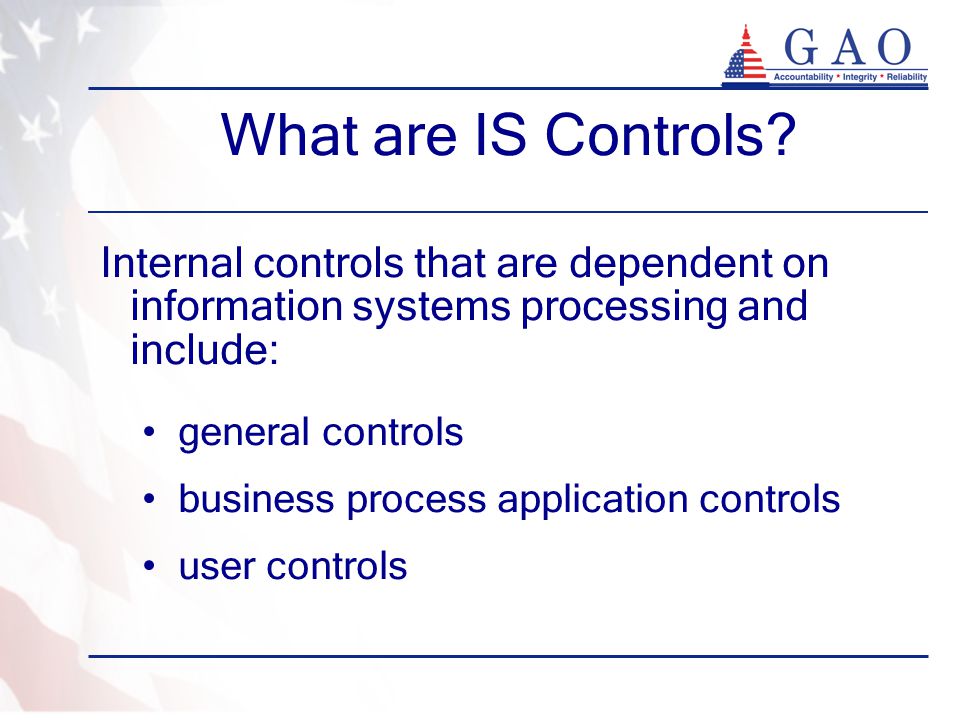 What are IS Controls Internal controls that are dependent on information systems processing and include:
