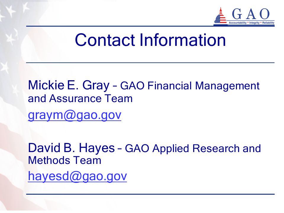 Contact Information Mickie E. Gray – GAO Financial Management and Assurance Team.